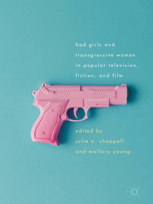 cover image of Bad Girls and Transgressive Women in Popular Television, Fiction, and Film